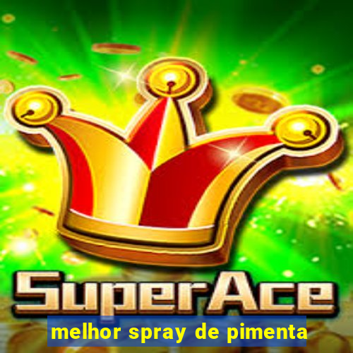 melhor spray de pimenta